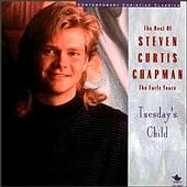 The Best of Steven Curtis Chapman: The Early Years: Tuesday's Child