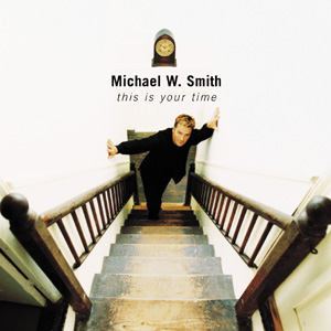 Michael W. Smith: This is Your Time