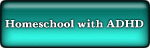Information on homeschooling kids with ADD and ADHD