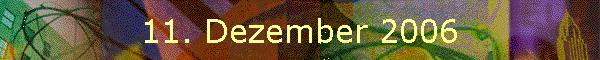 11. Dezember 2006