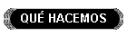 QU� HACEMOS