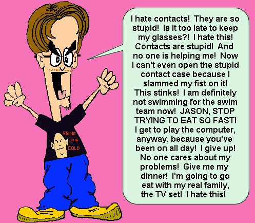 I'm throwing these stupid contacts away!