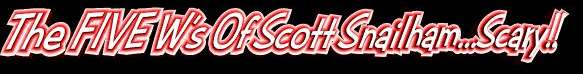 the 5 W's of Scott Snailham..in other words..who the **&! is this guy??