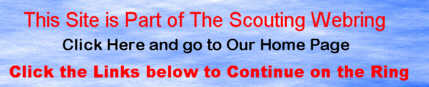 Click HERE and go to The Scouting Webring Home Page, Click below to continue on the ring.