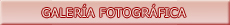 Galer&iacute;a Fotogr&aacute;fica