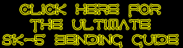 Click Here For The Ultimate SK-5 Bending Guide