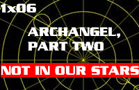 Episode 1x06 - Archangel, Part Two - 'Not in Our Stars'