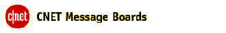 C-Net's message boards are a great place for help Just click here