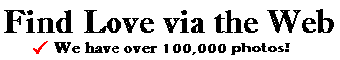 Find Love via the Web. We have over 100,000 photos!