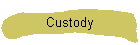 Custody