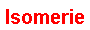 Isomerie - isos = gleich...
