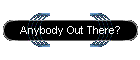 Anybody Out There?
