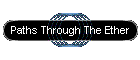 Paths Through The Ether