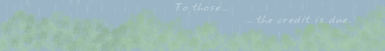 Those who have provided the seeds, buds, and saplings for Misty Rain Garden to grow.