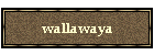 wallawaya
