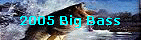 2005 Big Bass