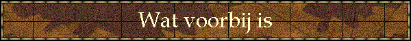 Wat voorbij is