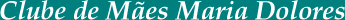 Clube de M�es Maria Dolores