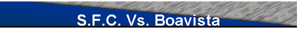 S.F.C. Vs. Boavista