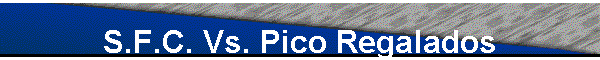 S.F.C. Vs. Pico Regalados