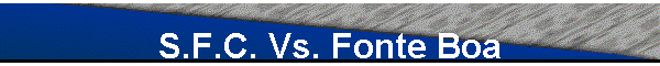 S.F.C. Vs. Fonte Boa