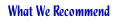 What we recommend