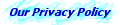 Our Privacy Policy