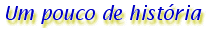 Um pouco de hist�ria
