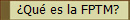 �Qu� es la FPTM?