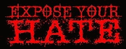 EXPOSE YOUR HATE