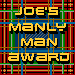 Joe's Manly Man Award