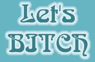 Lets B*I*T*C*H