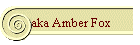 aka amber Fox