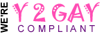 This site is Y 2 GAY compliant.