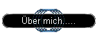 �ber mich.....