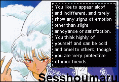 Results of the What Inuyasha Villain Are You test proved me to be like Sesshoumaru! Go figure...