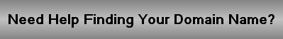 Need Help Finding Your Domain Name?