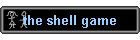 the shell game