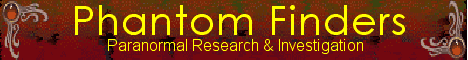Phantom Finders paranormal research & Investigations