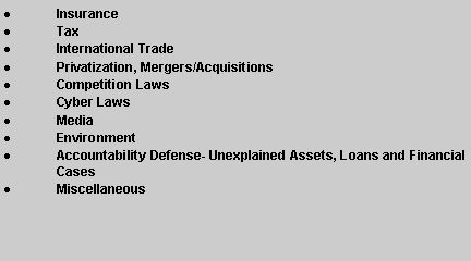 Text Box: InsuranceTaxInternational TradePrivatization, Mergers/AcquisitionsCompetition LawsCyber LawsMediaEnvironmentAccountability Defense- Unexplained Assets, Loans and Financial CasesMiscellaneous