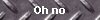  Oh no 