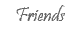 Friends