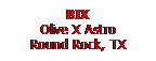 Text Box: BIX
Olive X Astro
Round Rock, TX
