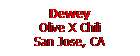 Text Box: Dewey
Olive X Chili
San Jose, CA
