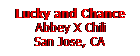 Text Box: Lucky and Chance
Abbey X Chili
San Jose, CA
