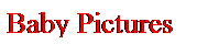 Text Box: Baby Pictures
