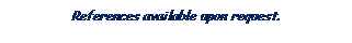 Text Box: References available upon request.
