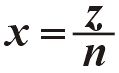 x = z sobre n (x = z / n)