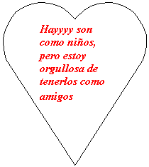 Coraz�n: Hayyyy son como ni�os, pero estoy orgullosa de tenerlos como amigos