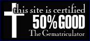 This site is certified 50% GOOD by the Gematriculator